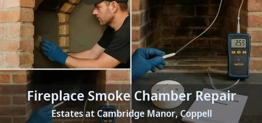 Fireplace Smoke Chamber Repair Estates at Cambridge Manor, Coppell - TX