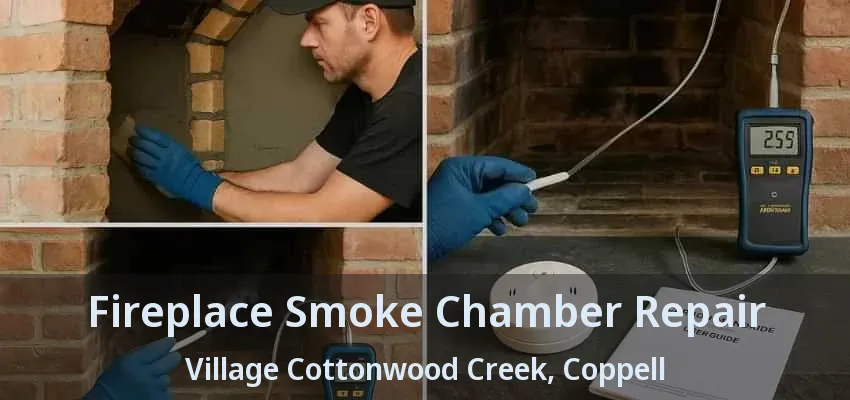 Fireplace Smoke Chamber Repair Village Cottonwood Creek, Coppell - TX