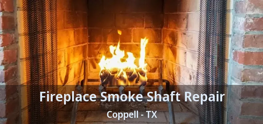 Fireplace Smoke Shaft Repair Coppell - TX