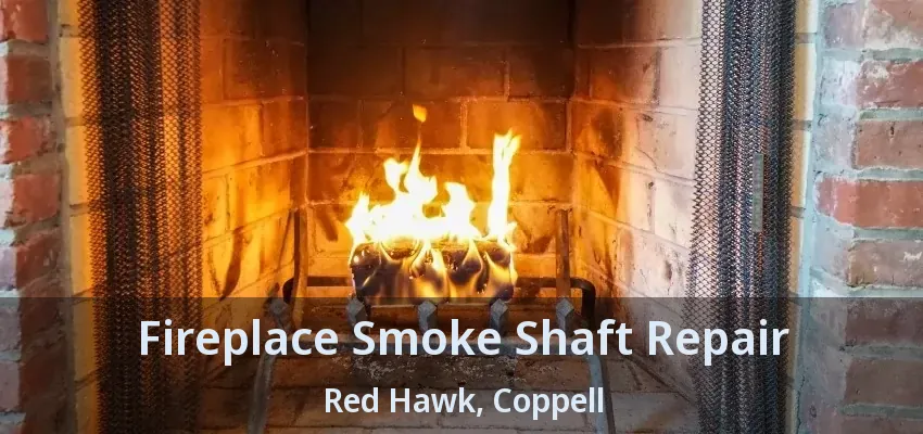 Fireplace Smoke Shaft Repair Red Hawk, Coppell - TX