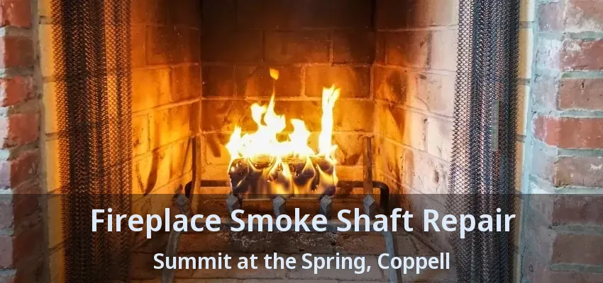 Fireplace Smoke Shaft Repair Summit at the Spring, Coppell - TX