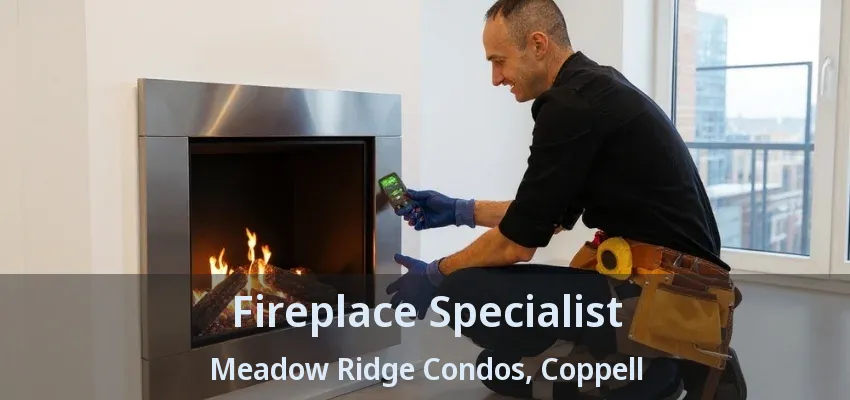 Fireplace Specialist Meadow Ridge Condos, Coppell - TX