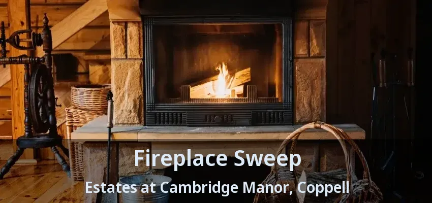 Fireplace Sweep Estates at Cambridge Manor, Coppell - TX