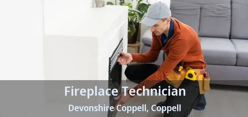 Fireplace Technician Devonshire Coppell, Coppell - TX