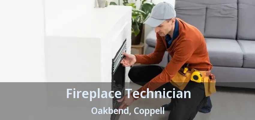 Fireplace Technician Oakbend, Coppell - TX