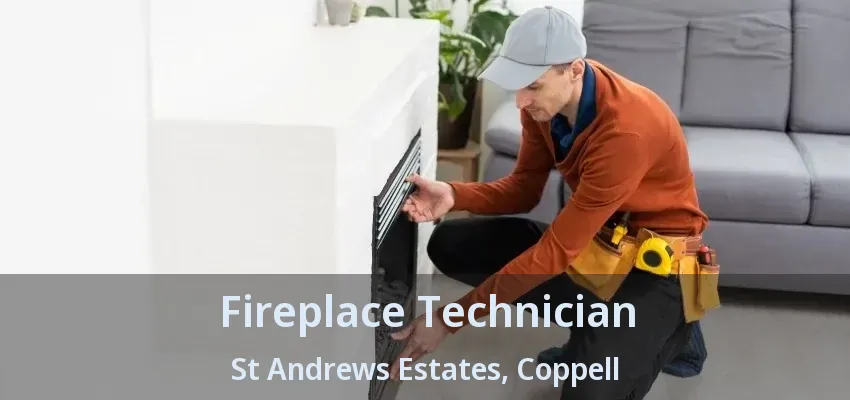 Fireplace Technician St Andrews Estates, Coppell - TX