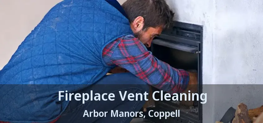Fireplace Vent Cleaning Arbor Manors, Coppell - TX