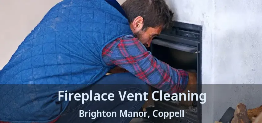 Fireplace Vent Cleaning Brighton Manor, Coppell - TX