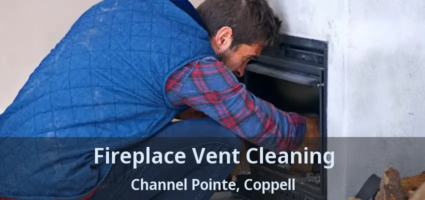 Fireplace Vent Cleaning Channel Pointe, Coppell - TX