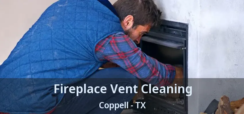 Fireplace Vent Cleaning Coppell - TX