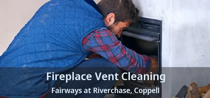 Fireplace Vent Cleaning Fairways at Riverchase, Coppell - TX