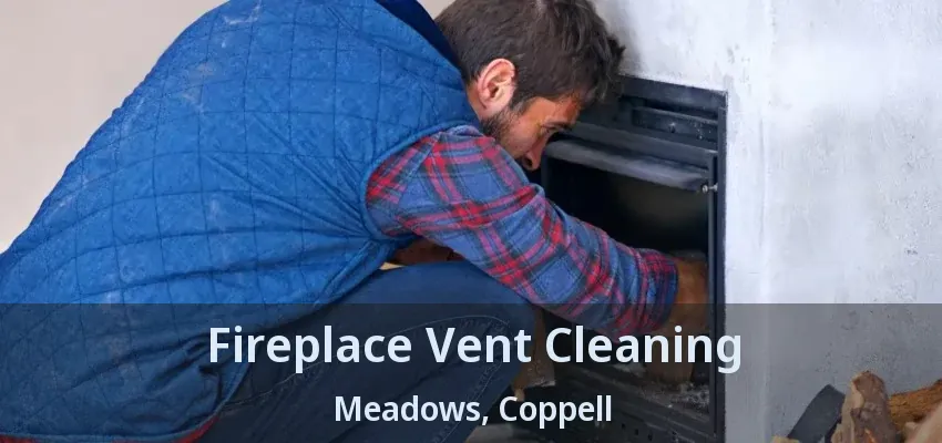 Fireplace Vent Cleaning Meadows, Coppell - TX
