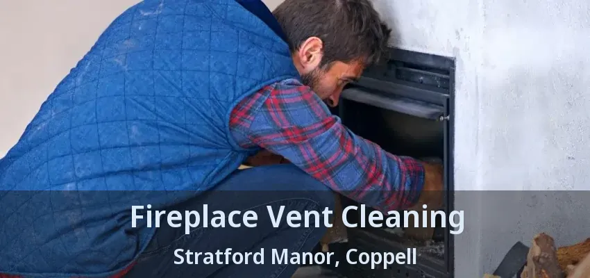 Fireplace Vent Cleaning Stratford Manor, Coppell - TX