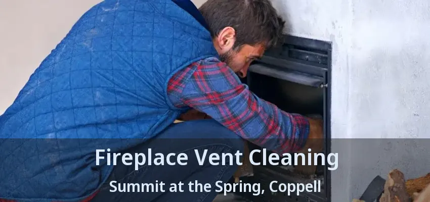 Fireplace Vent Cleaning Summit at the Spring, Coppell - TX