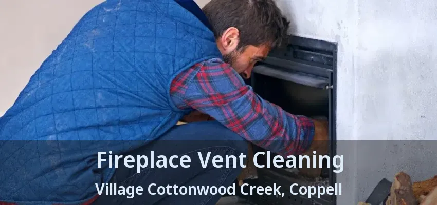 Fireplace Vent Cleaning Village Cottonwood Creek, Coppell - TX