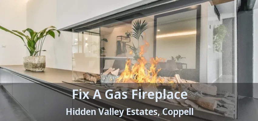 Fix A Gas Fireplace Hidden Valley Estates, Coppell - TX