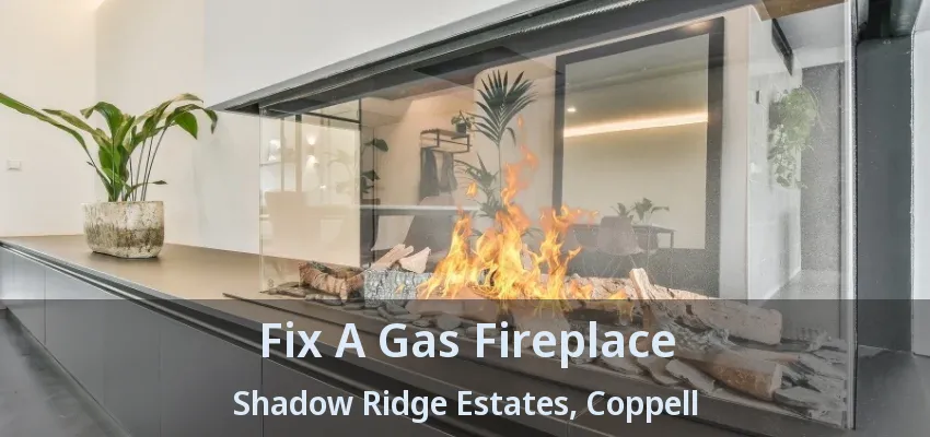 Fix A Gas Fireplace Shadow Ridge Estates, Coppell - TX