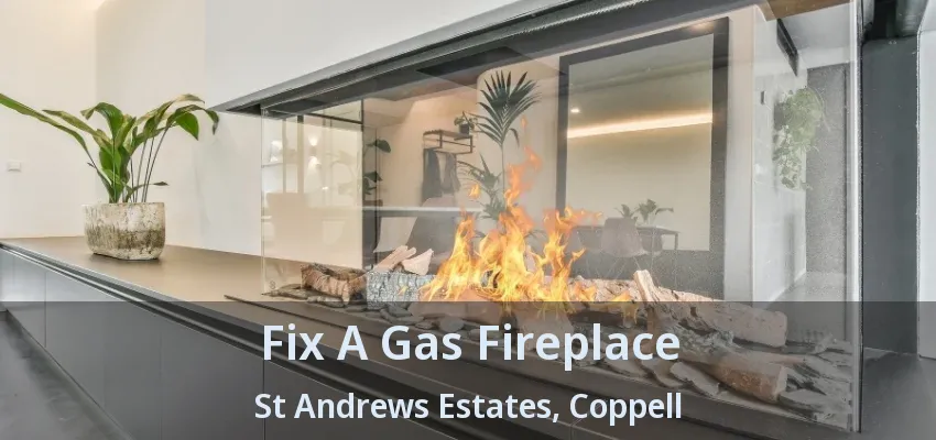 Fix A Gas Fireplace St Andrews Estates, Coppell - TX