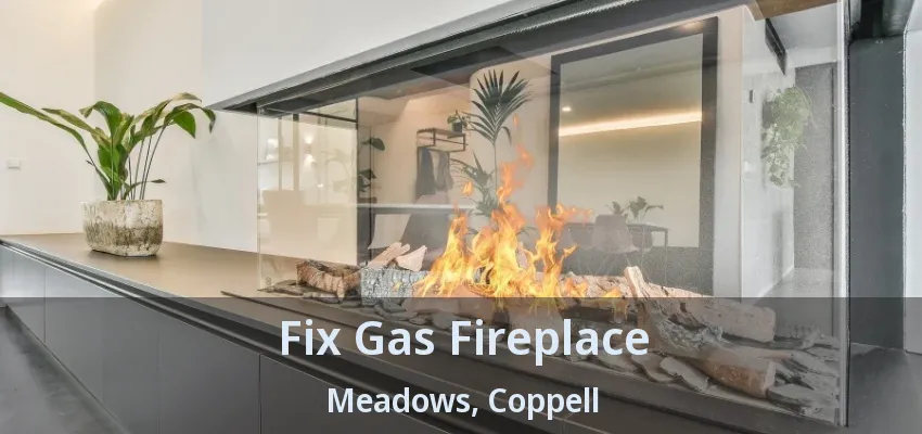 Fix Gas Fireplace Meadows, Coppell - TX