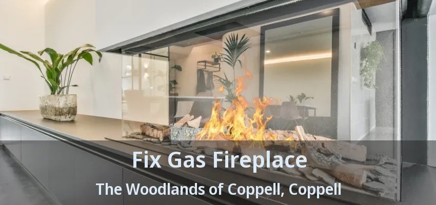 Fix Gas Fireplace The Woodlands of Coppell, Coppell - TX