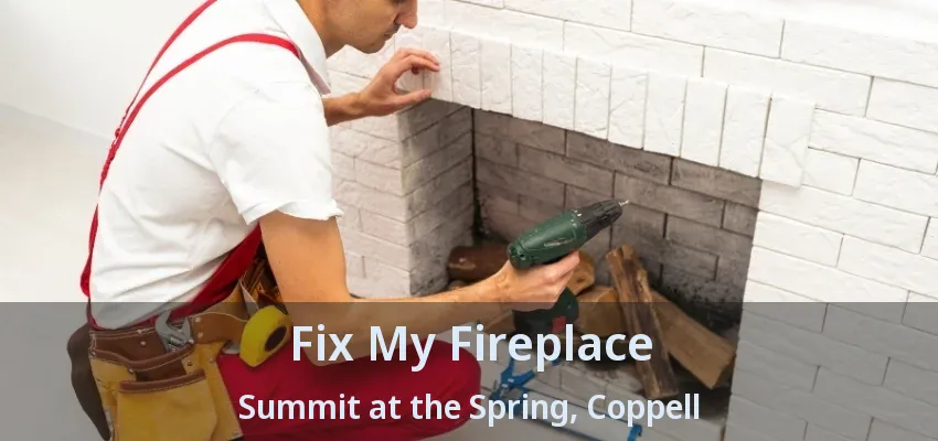 Fix My Fireplace Summit at the Spring, Coppell - TX
