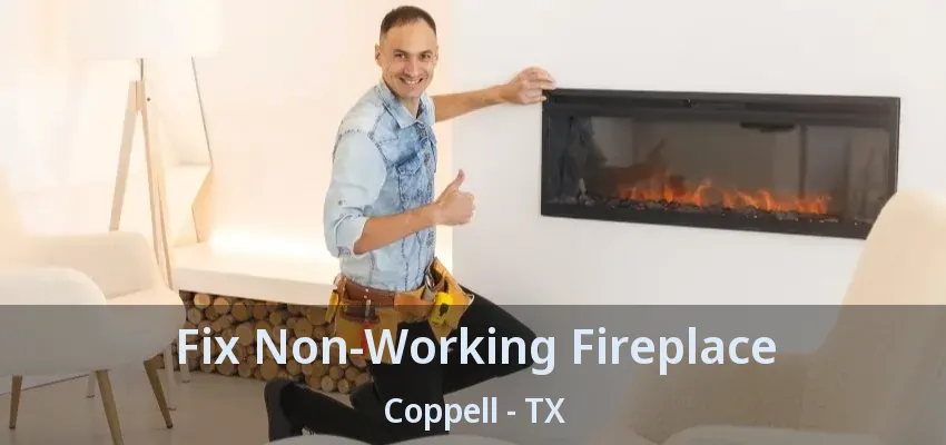 Fix Non-Working Fireplace Coppell - TX