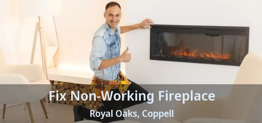 Fix Non-Working Fireplace Royal Oaks, Coppell - TX