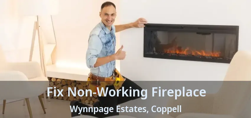 Fix Non-Working Fireplace Wynnpage Estates, Coppell - TX