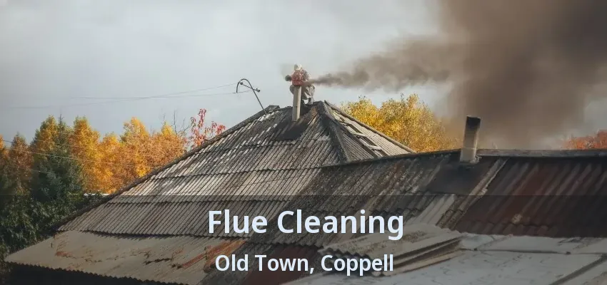 Flue Cleaning Old Town, Coppell - TX