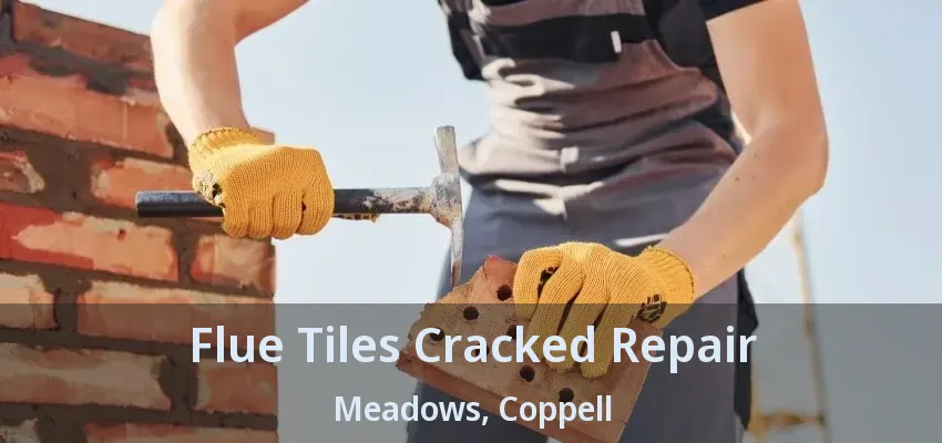 Flue Tiles Cracked Repair Meadows, Coppell - TX