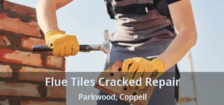 Flue Tiles Cracked Repair Parkwood, Coppell - TX