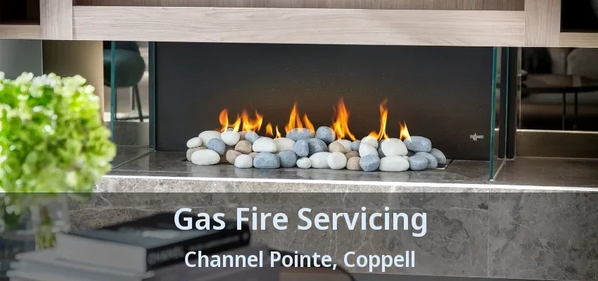 Gas Fire Servicing Channel Pointe, Coppell - TX