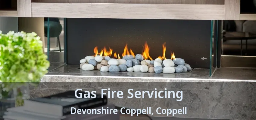 Gas Fire Servicing Devonshire Coppell, Coppell - TX