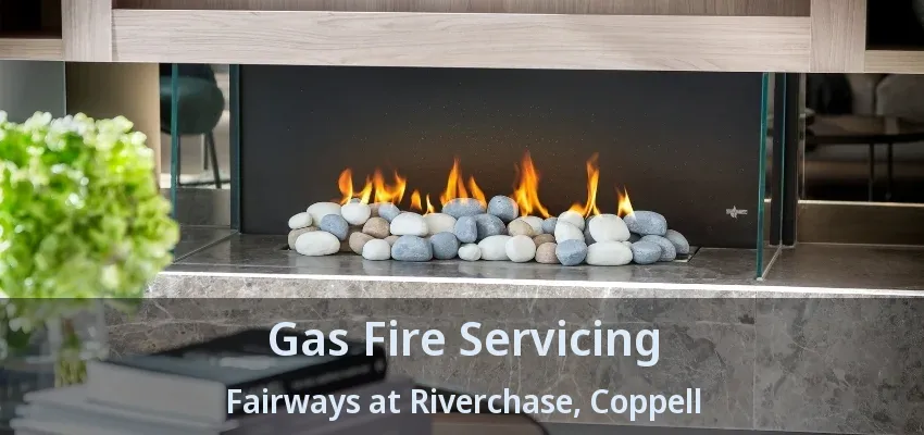 Gas Fire Servicing Fairways at Riverchase, Coppell - TX