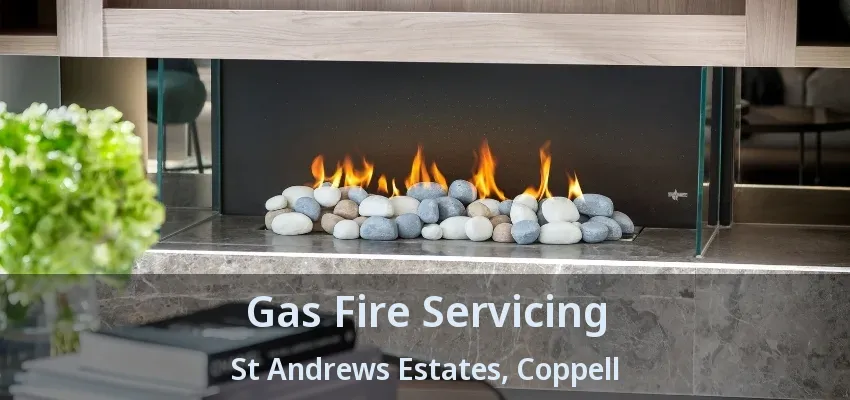 Gas Fire Servicing St Andrews Estates, Coppell - TX