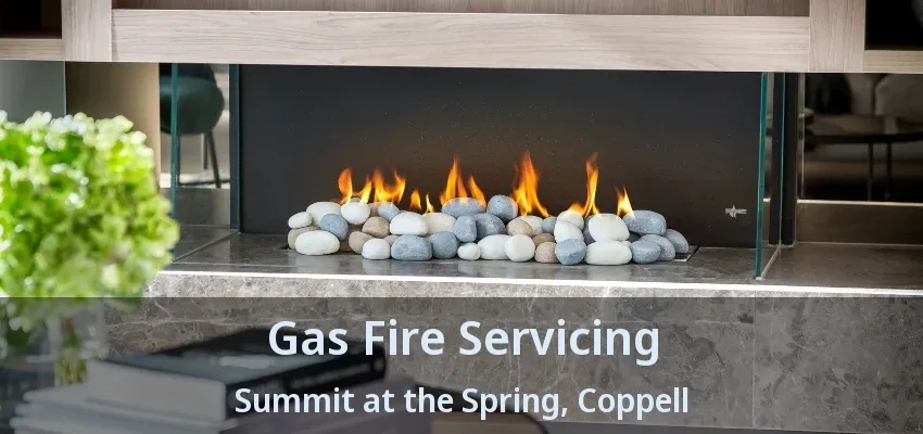 Gas Fire Servicing Summit at the Spring, Coppell - TX