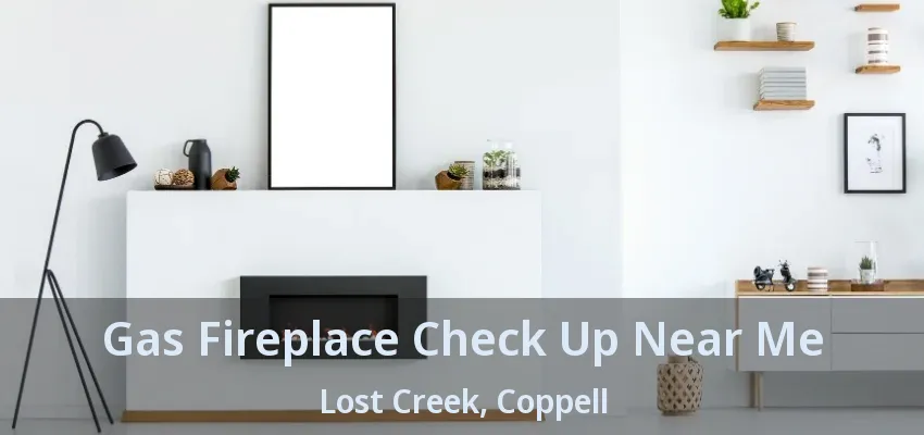 Gas Fireplace Check Up Near Me Lost Creek, Coppell - TX