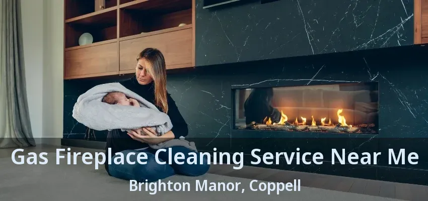 Gas Fireplace Cleaning Service Near Me Brighton Manor, Coppell - TX