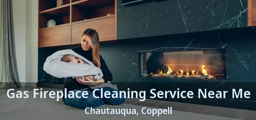 Gas Fireplace Cleaning Service Near Me Chautauqua, Coppell - TX