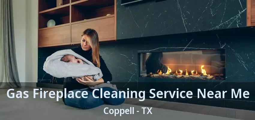 Gas Fireplace Cleaning Service Near Me Coppell - TX