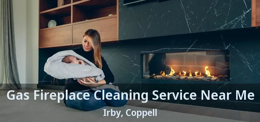 Gas Fireplace Cleaning Service Near Me Irby, Coppell - TX