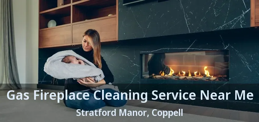 Gas Fireplace Cleaning Service Near Me Stratford Manor, Coppell - TX