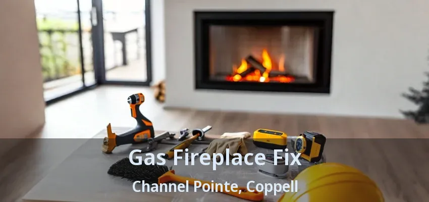 Gas Fireplace Fix Channel Pointe, Coppell - TX