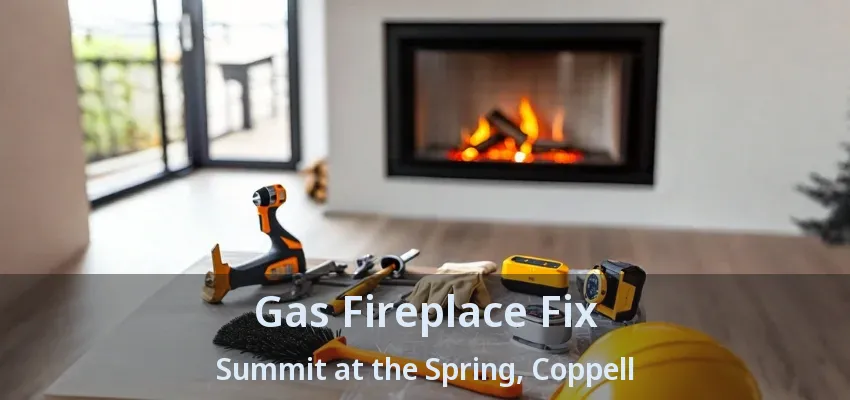 Gas Fireplace Fix Summit at the Spring, Coppell - TX