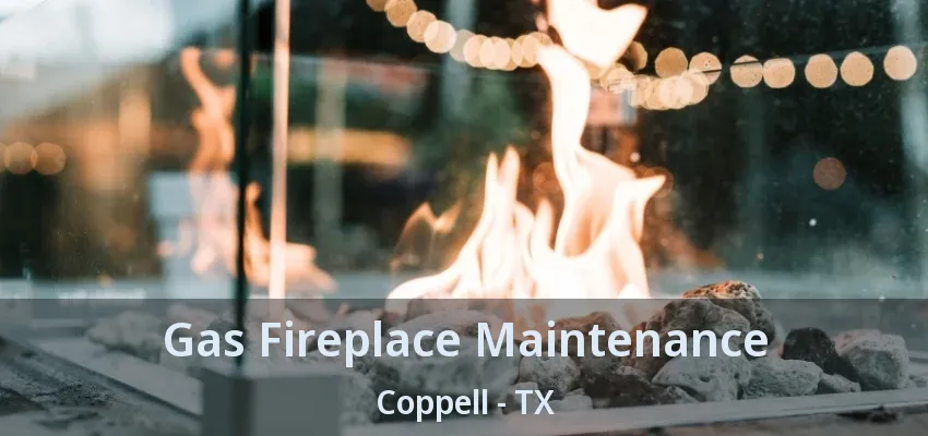Gas Fireplace Maintenance Coppell - TX