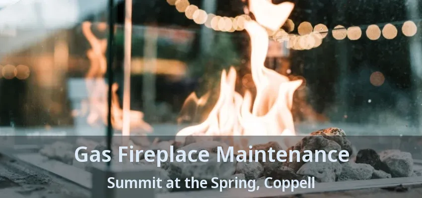 Gas Fireplace Maintenance Summit at the Spring, Coppell - TX