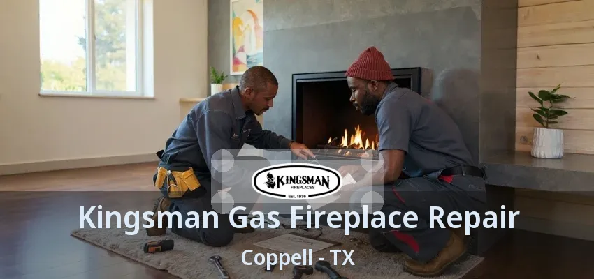 Kingsman Gas Fireplace Repair Coppell - TX