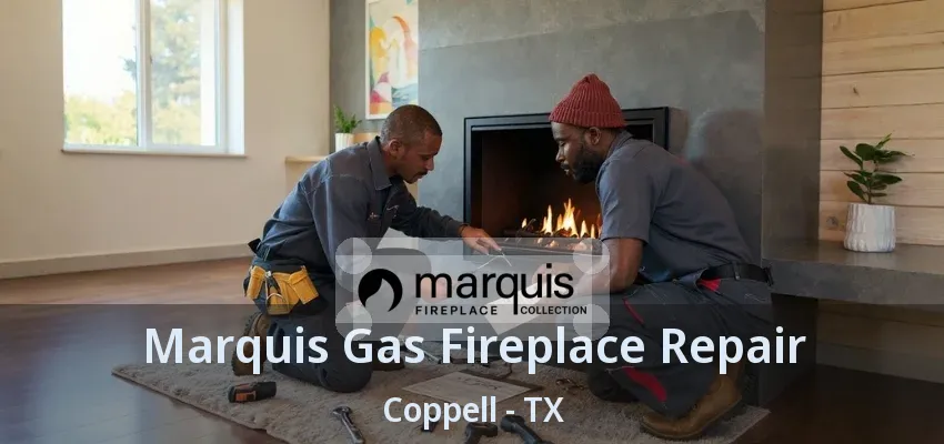 Marquis Gas Fireplace Repair Coppell - TX