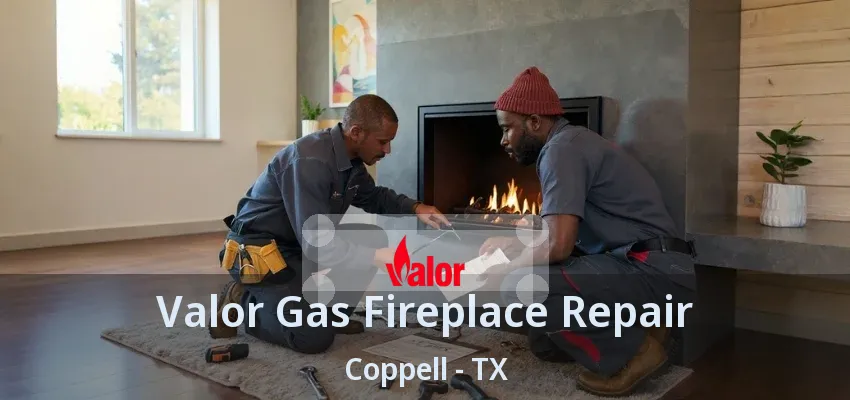 Valor Gas Fireplace Repair Coppell - TX