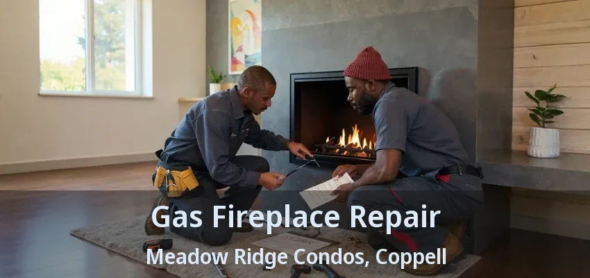 Gas Fireplace Repair Meadow Ridge Condos, Coppell - TX